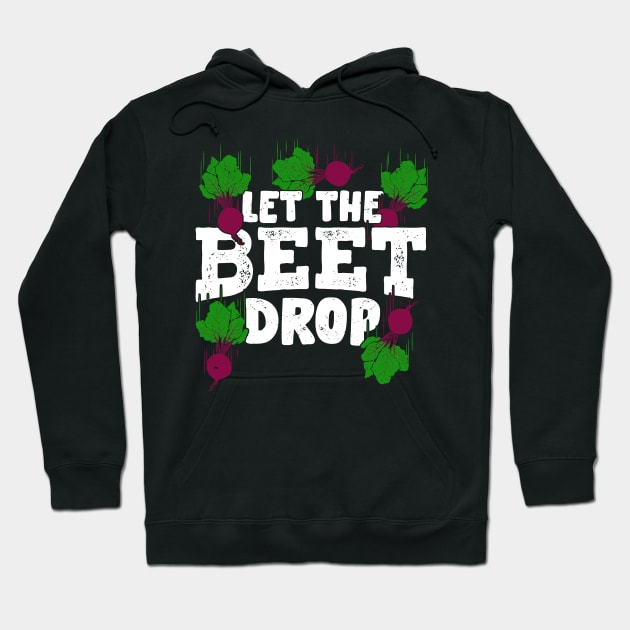 Let The Beet Drop Gardening Gardener Gift Hoodie by Dolde08